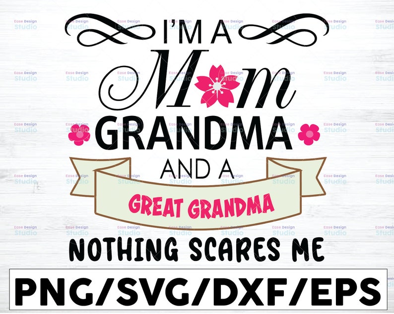 I M Mom Grandma And A Great Grandma Nothing Scares Me Svg Etsy