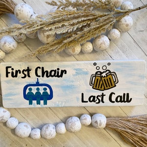 First Chair Last Call Wood Sign | Snowboarder Gift | Mountain Home Decor | Apre Ski Decor | Winter Tier Tray Decor | Gift for Skier |