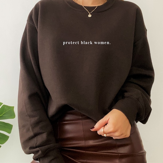 Protect Black Women, Black Owned Clothing, Black Lives Matter Shirt, BLM, Black Owned Shops, Crewneck Sweatshirt, Christmas Gift