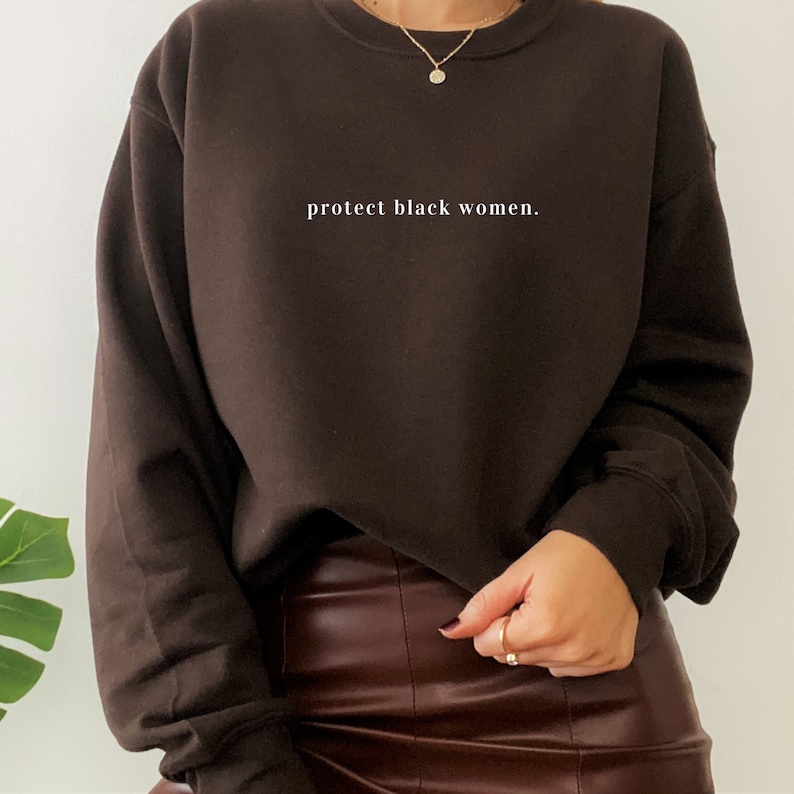 Protect Black Women, Black Owned Clothing, Black Lives Matter Shirt, BLM, Black Owned Shops, Crewneck Sweatshirt, Black History Month Shirt image 1