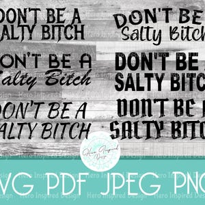 Don&#39;t Be A Salty Bitch, Cut File, Salty Bitch PNG, Salty Bitch SVG, Salty, Bitch, Don&#39;t Be Salty, Dont Be A Salty Bitch, Salty Bitch Design