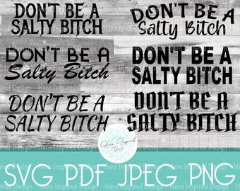Don't Be A Salty Bitch, Cut File, Salty Bitch PNG, Salty Bitch SVG, Salty, Bitch, Don't Be Salty, Dont Be A Salty Bitch, Salty Bitch Design