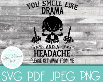 You Smell Like Drama and a Headache, You Smell Like Drama SVG, Funny SVG, Drama Cut File, Skull SVG, Get Away From Me,