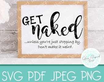 Get Naked, Get Naked SVG, Get Naked Sign, Bathroom Decor, Funny Bathroom Sign, Cut File, Bathroom SVG, Farmhouse Sign, Farmhouse SVG, Svg