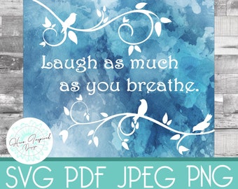 Laugh as Much as You Breathe, SVG files, Motivational Quote, Sign, Wall Art, Wall Decal, Motivational Sign, Signs for Home, Sign SVG,