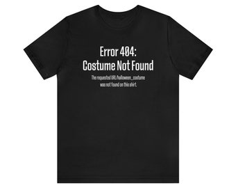 Erro 404: Camisa de fantasia não encontrada | Camisa engraçada de Halloween | Fantasia geek | Halloween de ciência da computação | Fantasia de nerd | Fantasia HTTP