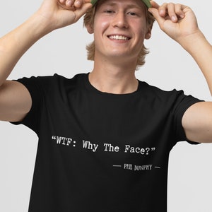 WTF Why The Face Phil Dunphy Quotes | Modern Family | Inspiration Tees | Inspirational Quote shirt | Funny t shirt | Free USA SHIPPING