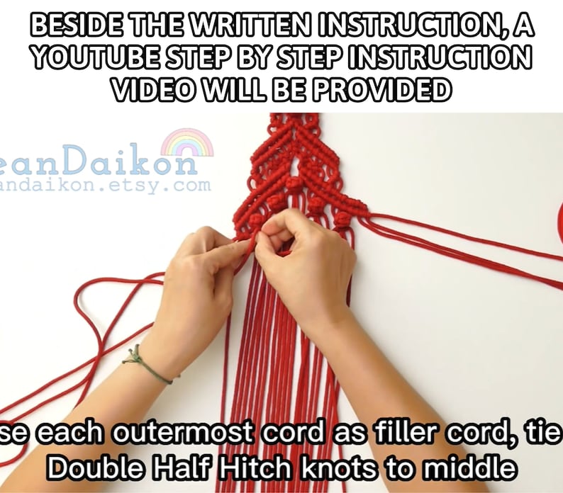 May include: Close-up of a person's hands tying a red macrame knot. The text "BESIDE THE WRITTEN INSTRUCTION, A YOUTUBE STEP BY STEP INSTRUCTION VIDEO WILL BE PROVIDED" is at the top of the image. The text "eanDaikon andaikon.etsy.com" is at the bottom of the image. The text "se each outermost cord as filler cord, tie Double Half Hitch knots to middle" is at the bottom of the image.