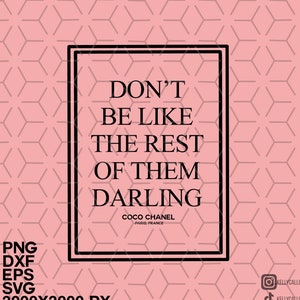 May include: A pink background with a black square containing the text "DON'T BE LIKE THE REST OF THEM DARLING" with the text "COCO CHANEL PARIS, FRANCE" below. The text "PNG DXF EPS SVG 3000X3000 PX 300 DPS" is in the bottom left corner. Social media icons are in the bottom right corner.