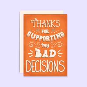 Funny Thank You Card: Supporting My Bad Decisions