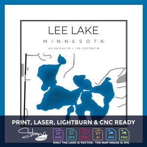 May include: A print of a map of Lee Lake, Minnesota, with the lake in shades of blue. The text "LEE LAKE MINNESOTA" is at the top, with coordinates below. The bottom of the print reads "PRINT, LASER, LIGHTBURN & CNC READY" with file type icons.