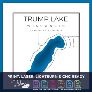 May include: A digital illustration of Trump Lake in Wisconsin. The lake is shown in shades of blue, with white outlines of the shoreline. The lake's coordinates are listed below the lake. The text "PRINT, LASER, LIGHTBURN & CNC READY" is at the bottom of the image. The text "SBBBEA DESIGNS" is below the text "PRINT, LASER, LIGHTBURN & CNC READY". The text "SVG EPS PDF AI JPG PNG" is below the text "SBBBEA DESIGNS". The text "ONLY THE LAKE IS VECTOR. THE MAP IMAGE IS JPG" is below the text "SVG EPS PDF AI JPG PNG".