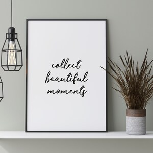 Collect Beautiful Moments - DIGITAL Download, Wall Art, Inspirational Quote, Motivational, Positive Affirmations, Decor, Typography