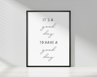 It's A Good Day To Have A Good Day Print - DIGITAL Download, Wall Art, Inspirational Quote, Motivational, Typography