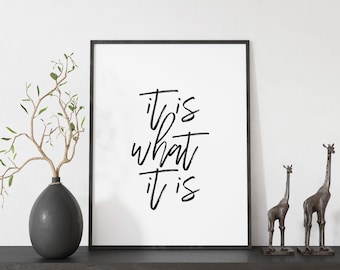 It Is What It Is Print - DIGITAL Download, Wall Art, Inspirational Quote, Motivational, Positive Affirmations, Home Decor, Typography