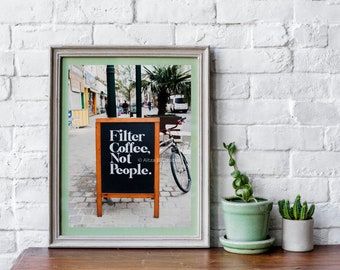 Filter Coffee Not People  -Inspirational Art - Wall Art Print - Street Art - Gallery Wall Art - Street Photography - Activism