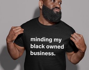 Minding my black owned business Unisex T-Shirt,black history month,black lives matter,melanin shirt,black pride shirts