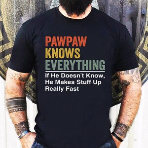 Pawpaw weiß alles, wenn er nicht weiß, er macht Stuff up T-Shirt, Vatertagsgeschenk, Geschenk für Papa, Mann Geschenk, Papa Geburtstagsgeschenk