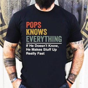 Pops weiß alles, wenn er nicht weiß, er macht Stuff up T-Shirt, Vatertagsgeschenk, Geschenk für Papa, Mann Geschenk, Papa Geburtstagsgeschenk