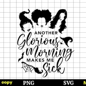 May include: Black and white graphic design featuring three witches with the text "Another Glorious Morning Makes Me Sick".
