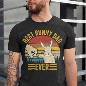 Best Bunny Dad Ever T-Shirt, Bunny Dad T-Shirt, Gift For Easter Daddy, Bunny Dad Gift,  Bunny Dad,Easter Bunny Shirt,Daddy Bunny Shirt