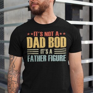 It&#39;s Not a Dad Bod It&#39;s a Father Figure Shirt, Father&#39;s Day Tshirt, Father Figure Shirt, Dad Bod Shirt, It&#39;s Not Dad Bod, Fathers Day Gift