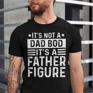 It&#39;s Not a Dad Bod It&#39;s a Father Figure Shirt, Father&#39;s Day Tshirt, Father Figure Shirt, Dad Bod Shirt, It&#39;s Not Dad Bod, Fathers Day Gift