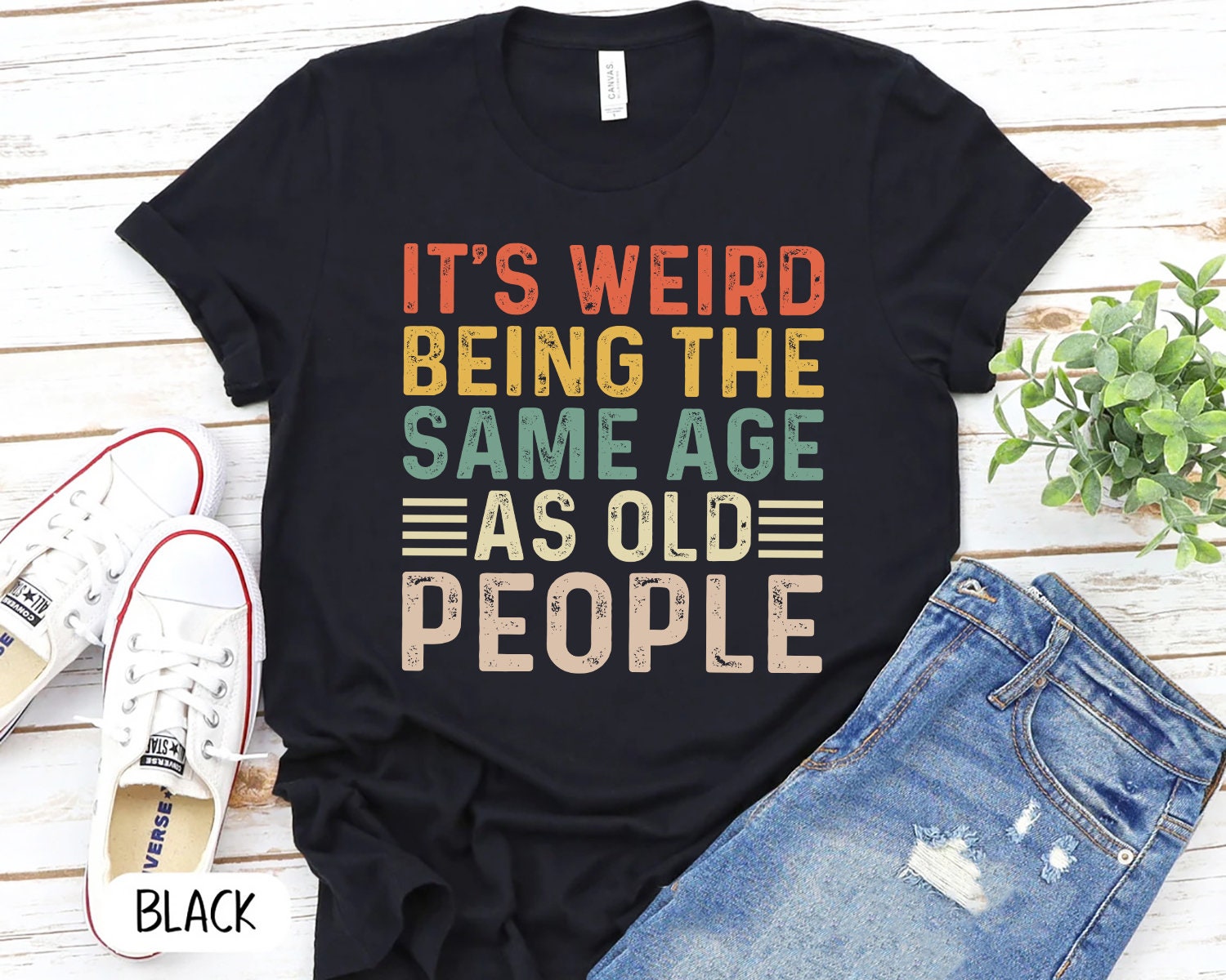 thumbnail image 2 of It's Weird Being The Same Age As Old People Sarcastic Humor T-Shirt 2 of 12