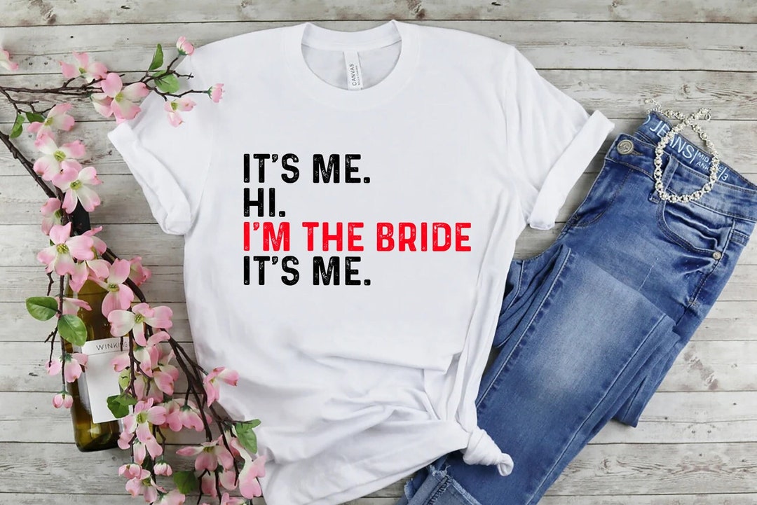 Hi Im the Bride Its Me, Bride Shirt - White, Gildan Tee- M