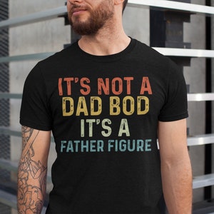 It&#39;s Not a Dad Bod It&#39;s a Father Figure Shirt, Father&#39;s Day Tshirt, Father Figure Shirt, Dad Bod Shirt, It&#39;s Not Dad Bod, Fathers Day Gift