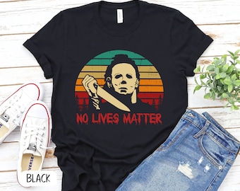 No Lives Matter Michael Myers Halloween Shirt, Horror Friends Movies Shirt, Funny Halloween Shirt, Horror Film Gift, Camicia film spaventoso P7400