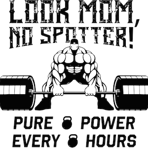 Look Mom no Spotter, Gym Lovers, Lifting Weights, Natty, body building, Strong, power lifting, fitness ,Download File,svg, eps, png, ai file