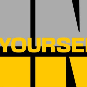 May include: Graphic design with the words "BELIEVE IN YOURSELF" in bold, yellow letters. The word "BELIEVE" is stacked vertically on the left. The background is a mix of black and gray squares.