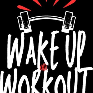 Wakeup & Workout, Gym Lovers, Lifting Weights, Natty, body building, Strong, power lifting, fitness ,Download File,svg, eps, png, ai