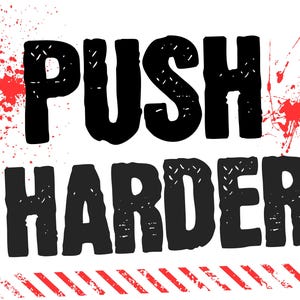 May include: A white background with the words "PUSH HARDER" in large, black, distressed font. Red paint splatters are above and to the side of the text. A red and white striped border is at the bottom.