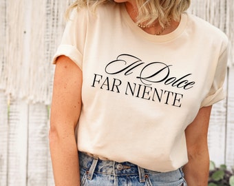 Il Dolce Far Niente Italy Shirt, Gift For Italy Lover, Italian Sayings & Quote Eat Pray Love, The Art of Doing Nothing Funny tee, Italia Top