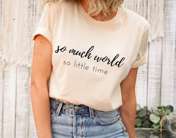 So Much World. So Little Time. | Explore, Adventure, Outdoor T-Shirt So Much World. So Little Time. | Explore, Adventure, Outdoor T-Shirt