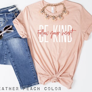Be Kind Shirt, Positive Quote T Shirt, Inspirational TShirt, Kind Heart T-Shirt, Gifts For Women, Kindness Shirt, Motivational Outfits