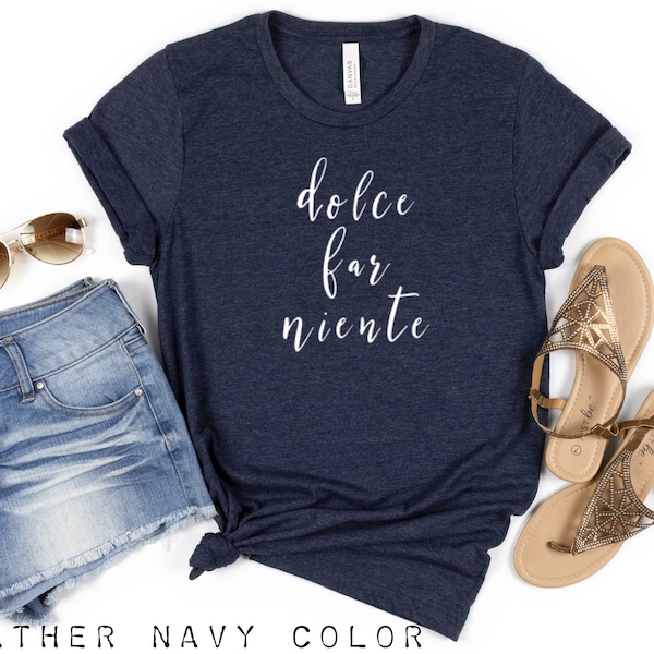 Dolce far niente T-Shirt, Famous phrases tops and tees,Italy lovers shirt , The art of doing nothing,Motivation tee,Italian quote,Italia top