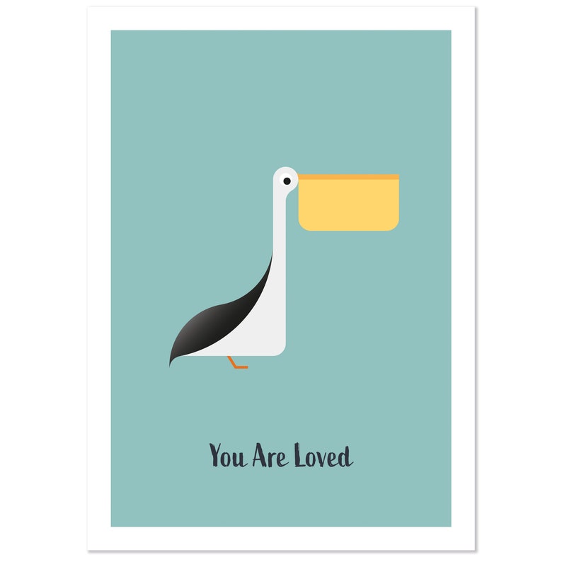 May include: A teal blue background with a white pelican holding a yellow rectangle in its beak. The text "You Are Loved" is written in black below the pelican.