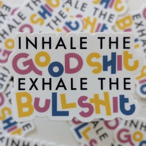 Inhale The Good Sh*t Sticker