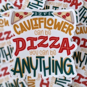 If Cauliflower Can Be Pizza You Can Be Anything Sticker | Magnet