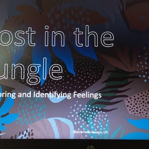May include: A digital image with a jungle-themed background. The text "Lost in the Jungle" is displayed in white outlined letters. The text "Exploring and Identifying Feelings" is displayed in white letters. The copyright information "&copy;2020 Paola Navarro, LPC" is displayed in the bottom right corner.