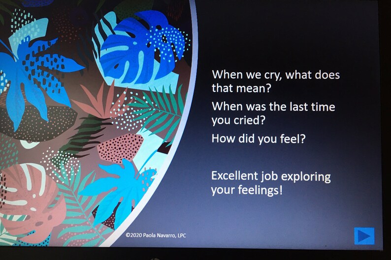 May include: A blue and green tropical leaf pattern background with a white text overlay. The text reads: "When we cry, what does that mean? When was the last time you cried? How did you feel? Excellent job exploring your feelings! &copy;2020 Paola Navarro, LPC"