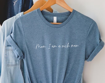 Mom, I am a rich man |  Empowering women | Feminism Shirt | Girl Power Shirt | Women's power | Strong Women | Inspirational