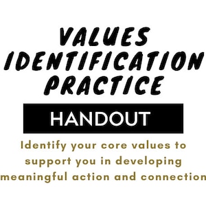 May include: A white background with black text that reads "VALUES IDENTIFICATION PRACTICE HANDOUT". Below the black rectangle is text that reads "Identify your core values to support you in developing meaningful action and connection."