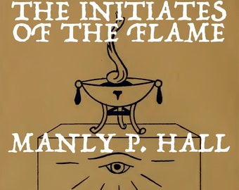 INITIATES of the FLAME - Manly P. Hall, Vintage Occult Illustrated Book (1922), Secret Symbols, Alchemy, Holy Grail, Witchcraft, PDF ebook