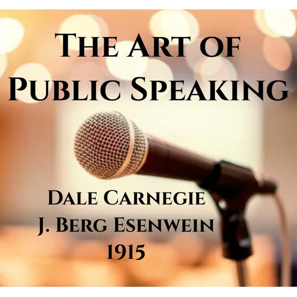 PUBLIC SPEAKING: The Art of Public Speaking, Dale Carnegie 1915, world-famous book, PDF, self-confidence, persuade, influence, communicate