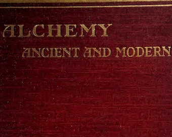 ALCHEMY ANCIENT & MODERN: Vintage Book (1911), Mysticism, Alchemist, Magic, Chemistry, Occult, Witchcraft, Immortality, Digital Download Pdf
