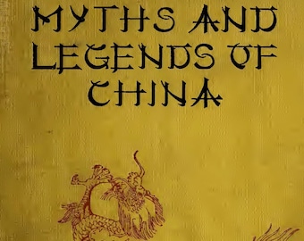 CHINA MYTHS LEGENDS - Vintage Book (1922) Color Illustrations, Chinese Creation, Gods, Immortals, History, Lao Tzu, Emperors, Spirits, Pdf